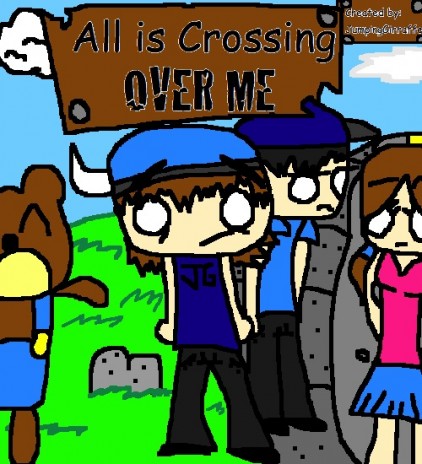 All_is_Crossing_OVER_ME.jpg