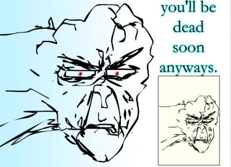 youllbedeadsoonyousillyman.JPG