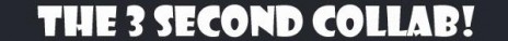 THE_3_SECOND_COLLAB.JPG