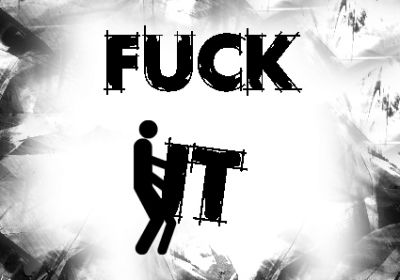 fuck_it_copy.jpg